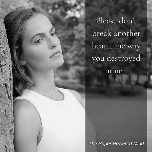 Please don't break another heart, the way you destroyed mine...