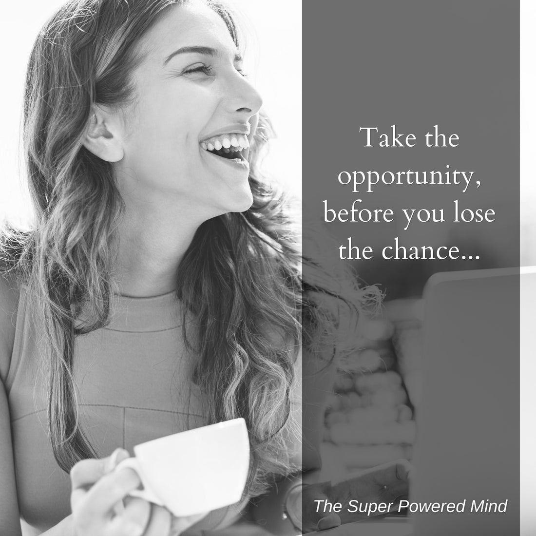 Take the opportunity, before you lose the chance...