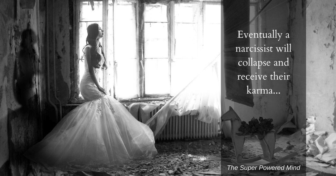 Eventually a narcissist will collapse and recieve their karma...
