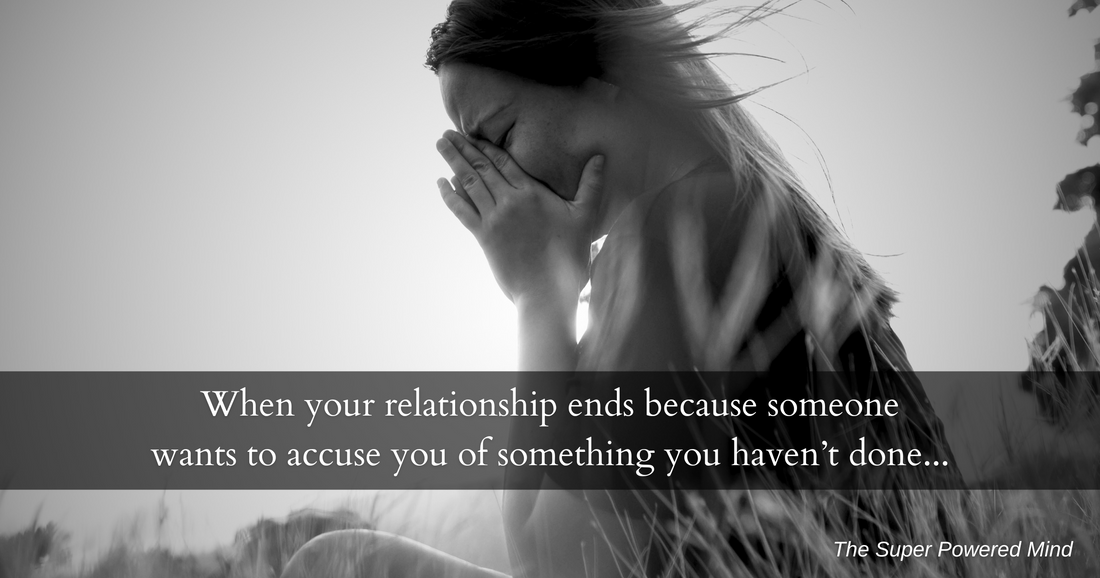 When your relationship ends because someone accuses you of something you didn't do...