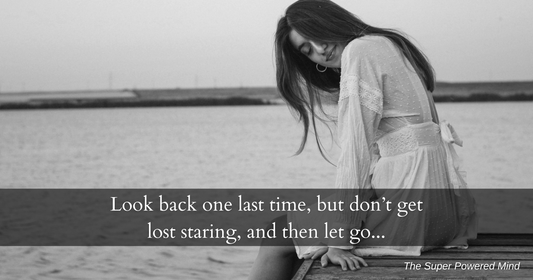 Look back one last time, then let go...