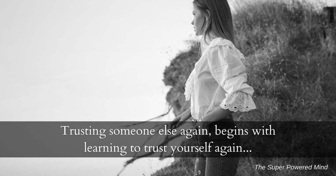 Trusting someone else again, begins with learning to trust yourself again...