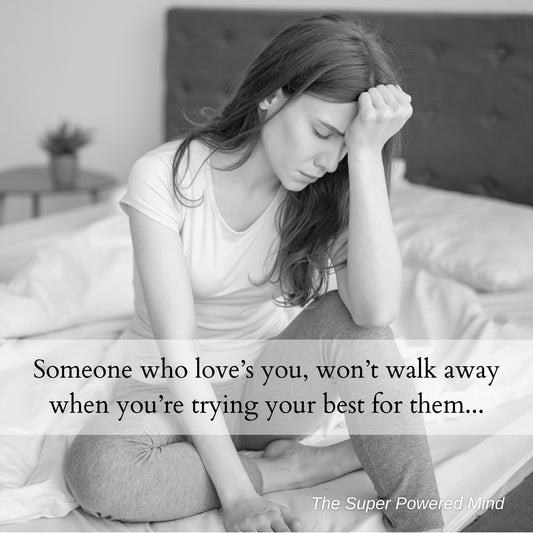 Someone who loves you, won't walk away when you're trying your best...
