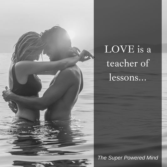 Love is a teacher of lessons...