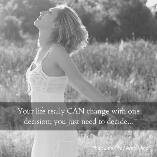 One decision can completely change your life…