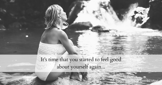 It's time that you started to feel good about yourself again...