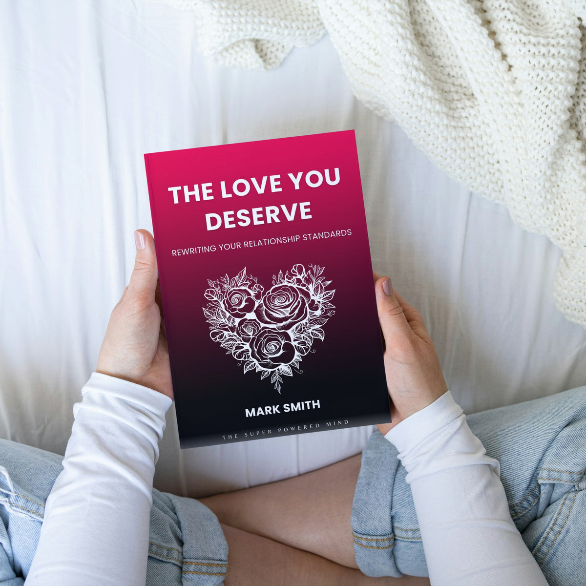 The Love You Deserve by Mark Smith - The Super Powered Mind