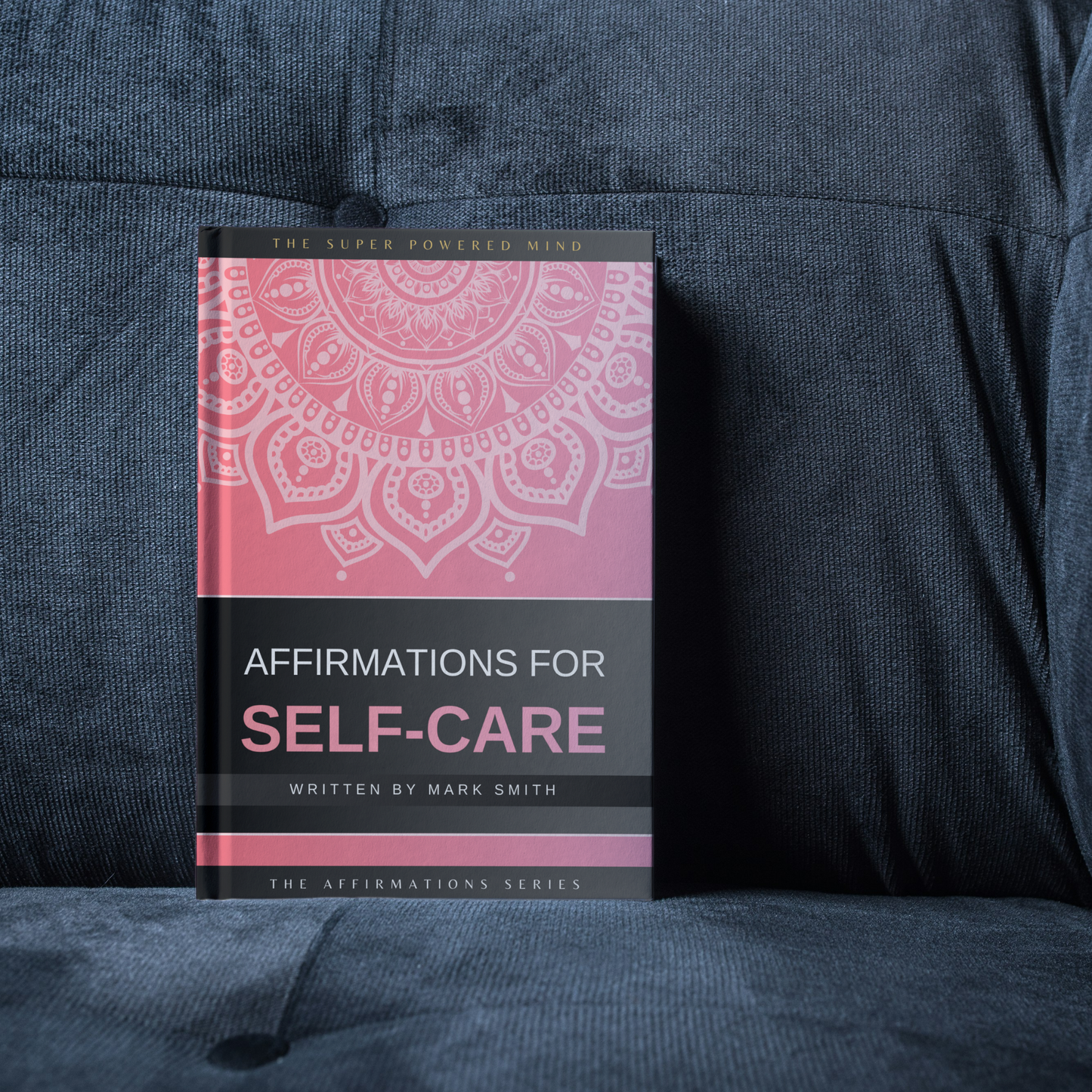 Affirmations for Self-Care (The Affirmations Series) - Written by Mark Smith (Digital Download eBook)
