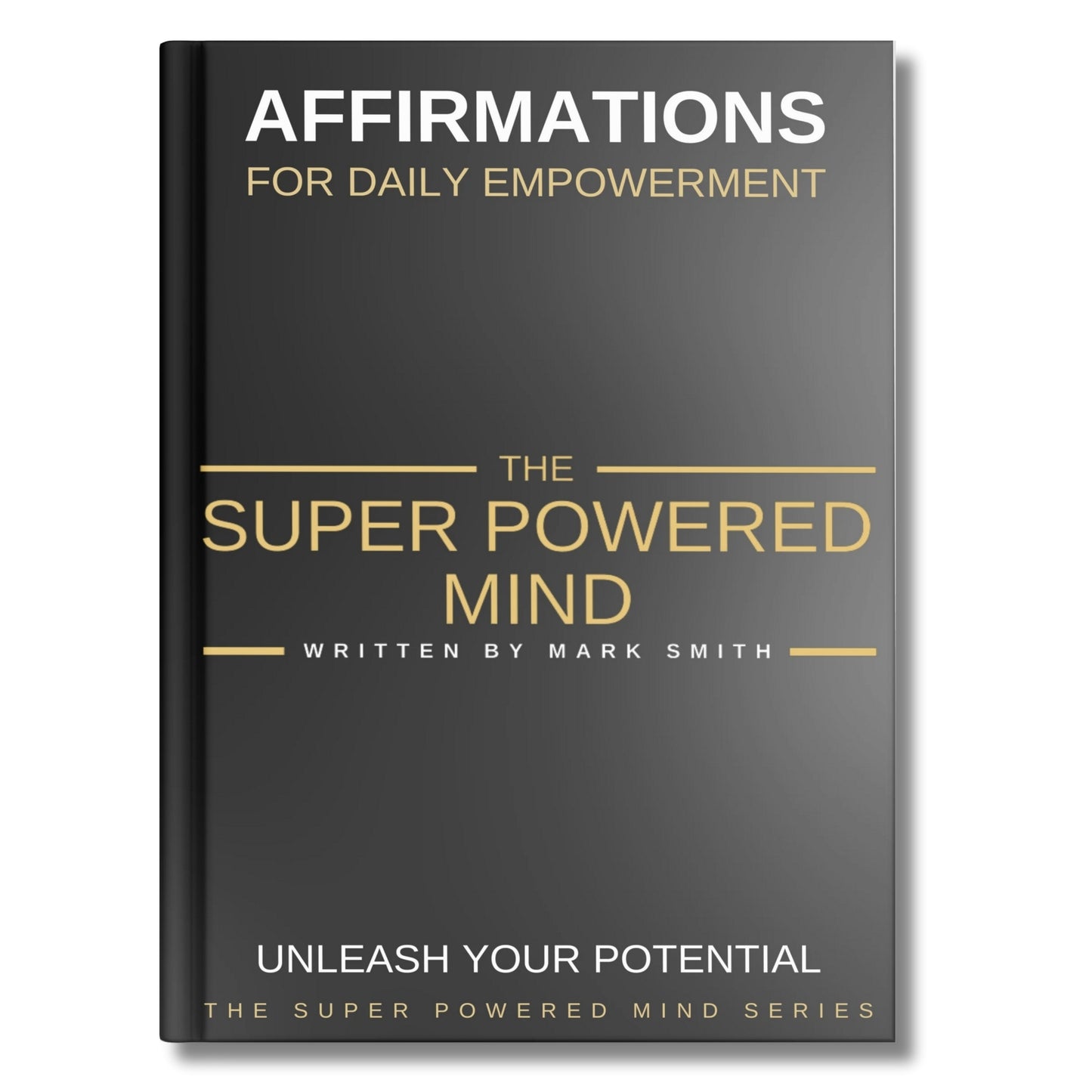 The Super Powered Mind Series: Book 3 - Affirmations for Daily Empowerment - Written by Mark Smith (Digital Download eBook)